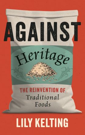 Against Heritage: The Reinvention of Traditional Foods (hardcover)