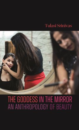 The Goddess in the Mirror: An Anthropology of Beauty (hardcover)