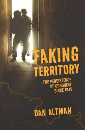 Taking Territory: The Persistence of Conquest Since 1945