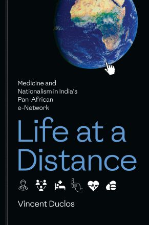 Life at a Distance: Medicine and Nationalism in India’s Pan-African e-Network