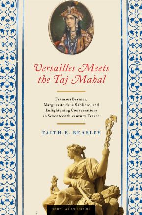 Versailles Meets the Taj Mahal: Fran&#231;ois Bernier, Marguerite de la Sabli&#232;re, and ...