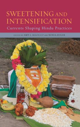 Sweetening and Intensification: Currents Shaping Hindu Practices