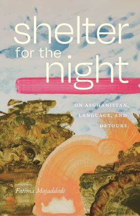 Shelter for the Night: On Afghanistan, Language, and Detours