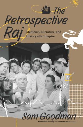 The Retrospective Raj: Medicine, Literature and History after Empire