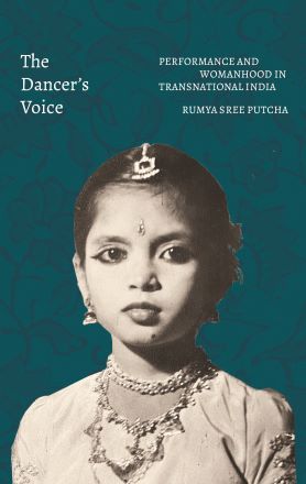 The Dancer’s Voice: Performance and Womanhood in Transnational India