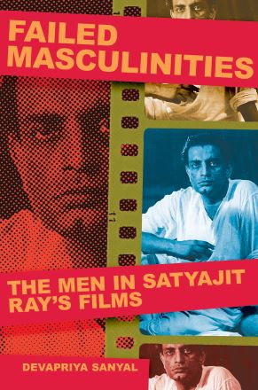 Failed Masculinities: The Men in Satyajit Ray’s Films