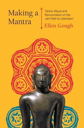 Making a Mantra: Tantric Ritual and Renunciation on the Jain Path to ...