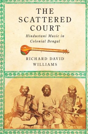 The Scattered Court: Hindustani Music in Colonial Bengal (paperback)