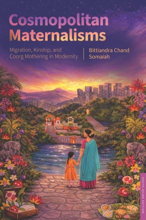 Cosmopolitan Maternalisms: Migration, Kinship, and Coorg Mothering in Modernity