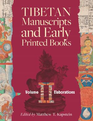 Tibetan Manuscripts and Early Printed Books, Volume II: Elaborations