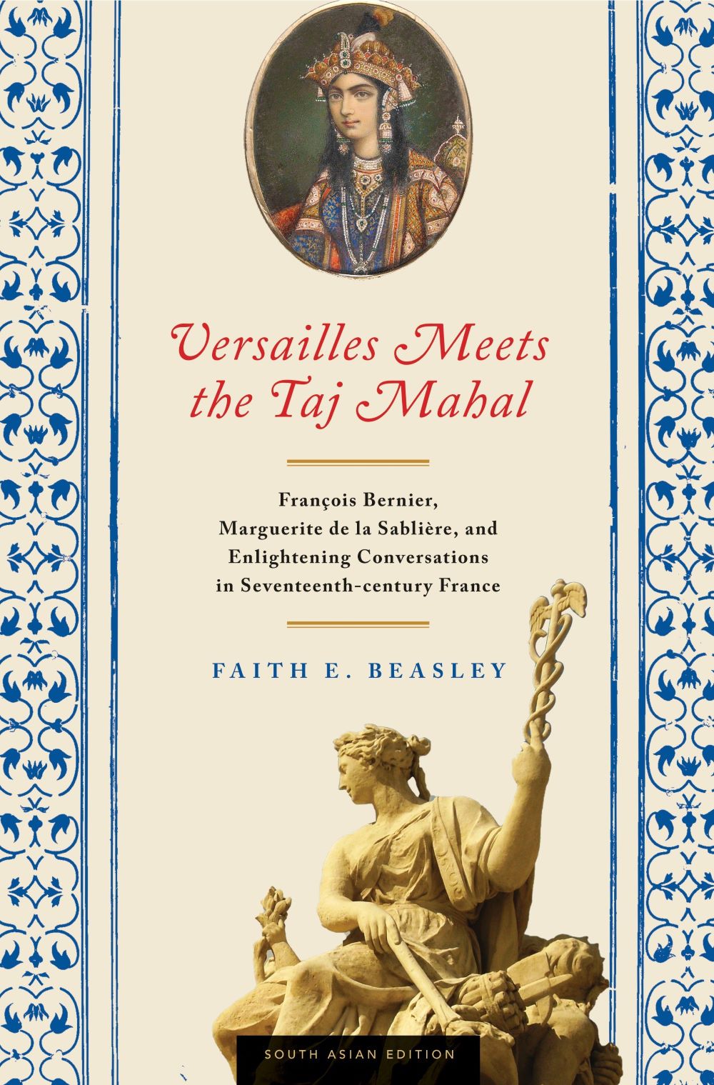 Versailles Meets the Taj Mahal: Fran&#231;ois Bernier, Marguerite de la Sabli&#232;re, and Enlightening Conversations in Seventeenth-century France