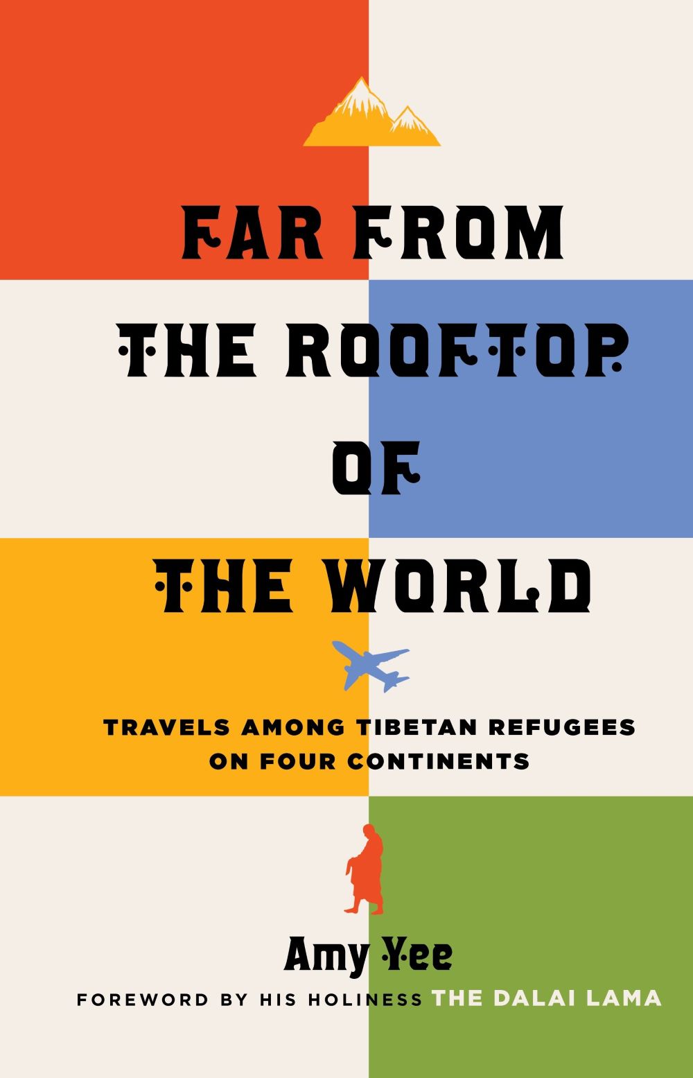 Far from the Rooftop of the World: Travels among Tibetan Refugees on Four Continents