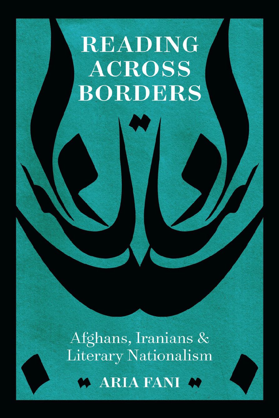 Reading across Borders: Afghans, Iranians, and Literary Nationalism