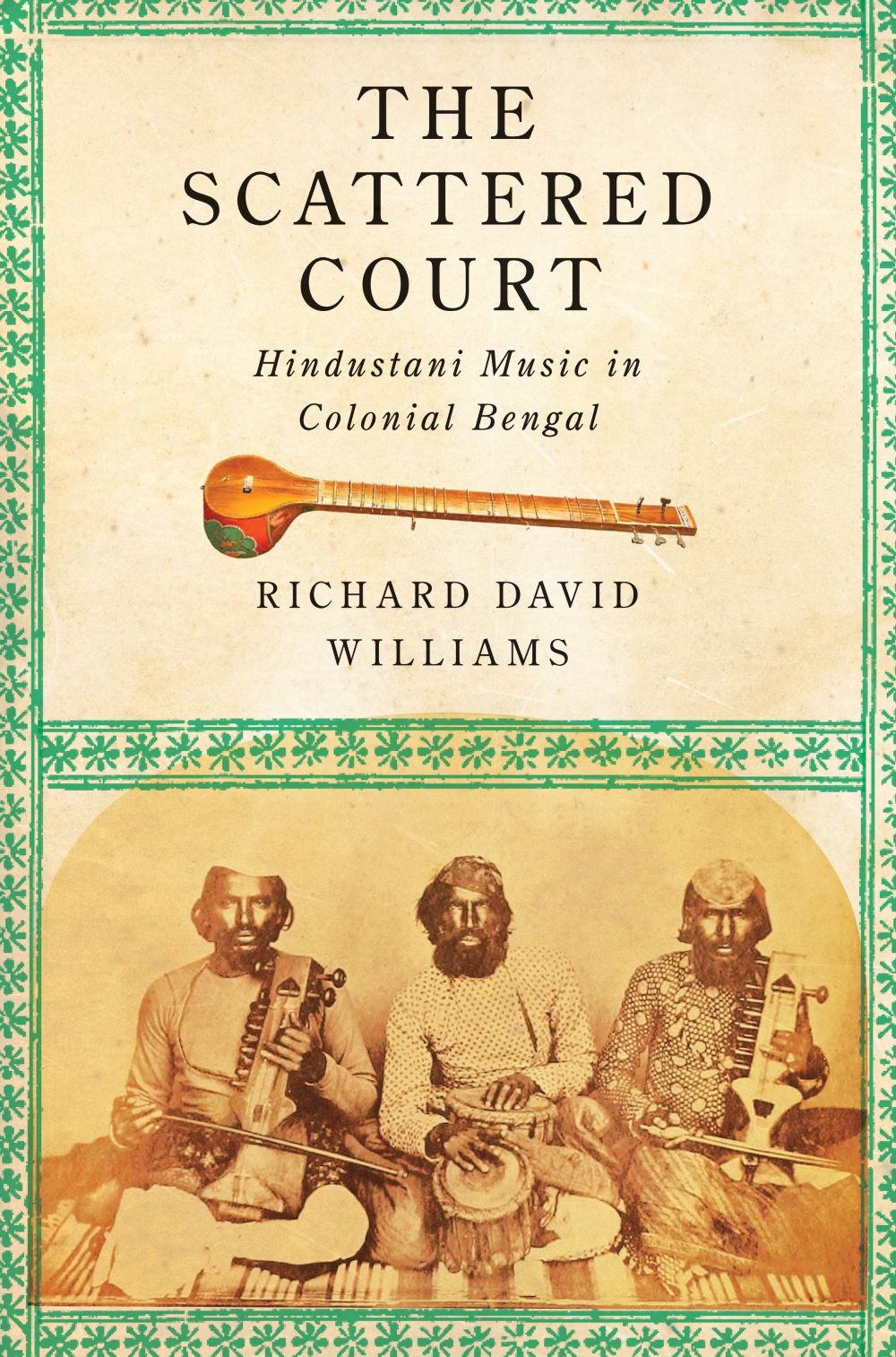 The Scattered Court: Hindustani Music in Colonial Bengal (hardcover)